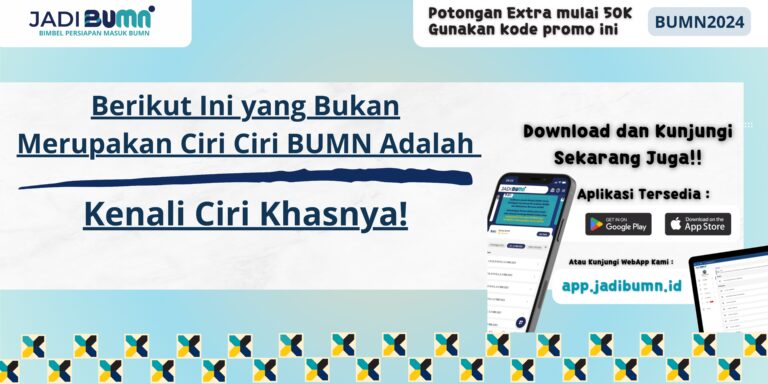 Berikut Ini yang Bukan Merupakan Ciri Ciri BUMN Adalah - Kenali Ciri Khasnya!