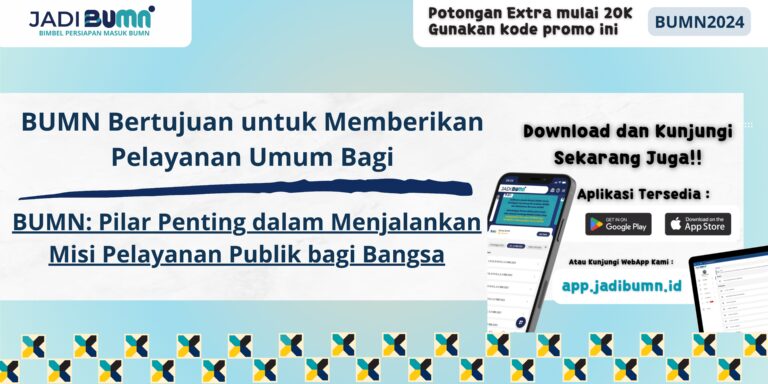 BUMN Bertujuan untuk Memberikan Pelayanan Umum Bagi - BUMN: Pilar Penting dalam Menjalankan Misi Pelayanan Publik bagi Bangsa