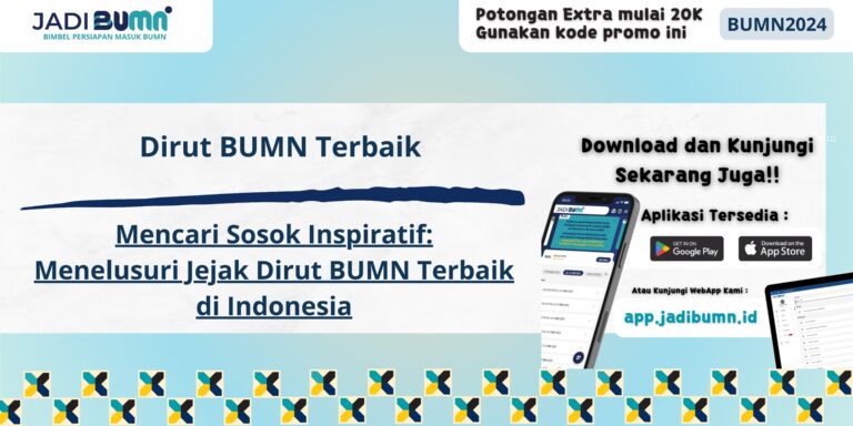 Dirut BUMN Terbaik - Mencari Sosok Inspiratif: Menelusuri Jejak Dirut BUMN Terbaik di Indonesia