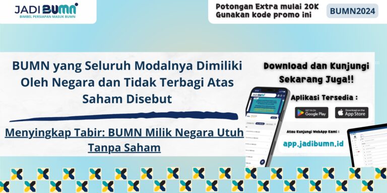 BUMN yang Seluruh Modalnya Dimiliki Oleh Negara dan Tidak Terbagi Atas Saham Disebut - Menyingkap Tabir: BUMN Milik Negara Utuh Tanpa Saham