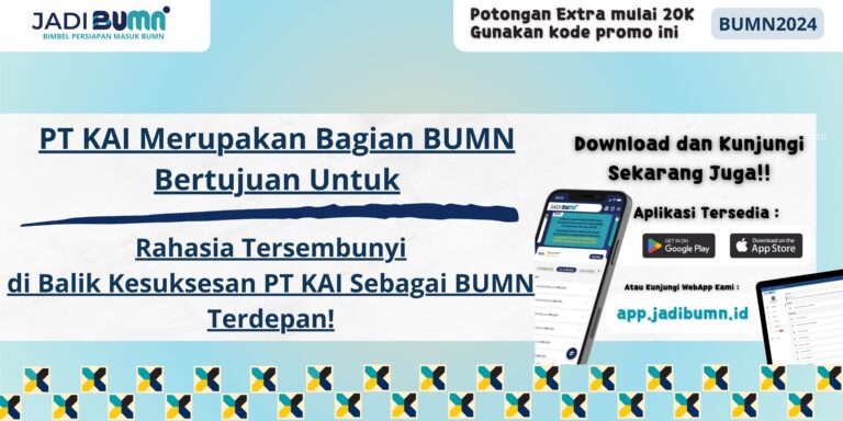 PT KAI Merupakan Bagian BUMN Bertujuan Untuk - Rahasia Tersembunyi di Balik Kesuksesan PT KAI Sebagai BUMN Terdepan!