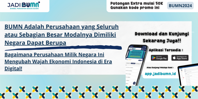 BUMN Adalah Perusahaan yang Seluruh atau Sebagian Besar Modalnya Dimiliki Negara Dapat Berupa