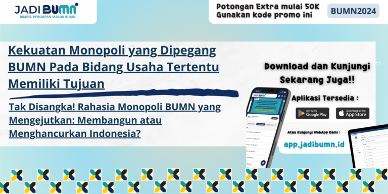 Kekuatan Monopoli yang Dipegang BUMN Pada Bidang Usaha Tertentu Memiliki Tujuan