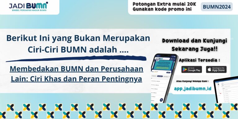 Berikut Ini yang Bukan Merupakan Ciri-Ciri BUMN adalah ... - Membedakan BUMN dan Perusahaan Lain: Ciri Khas dan Peran Pentingnya