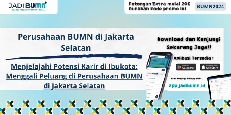 Perusahaan BUMN di Jakarta Selatan - Menjelajahi Potensi Karir di Ibukota: Menggali Peluang di Perusahaan BUMN di Jakarta Selatan