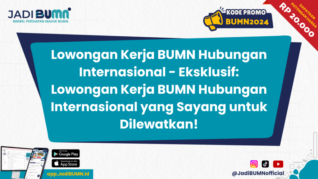 Lowongan Kerja BUMN Hubungan Internasional - Eksklusif: Lowongan Kerja BUMN Hubungan Internasional yang Sayang untuk Dilewatkan!