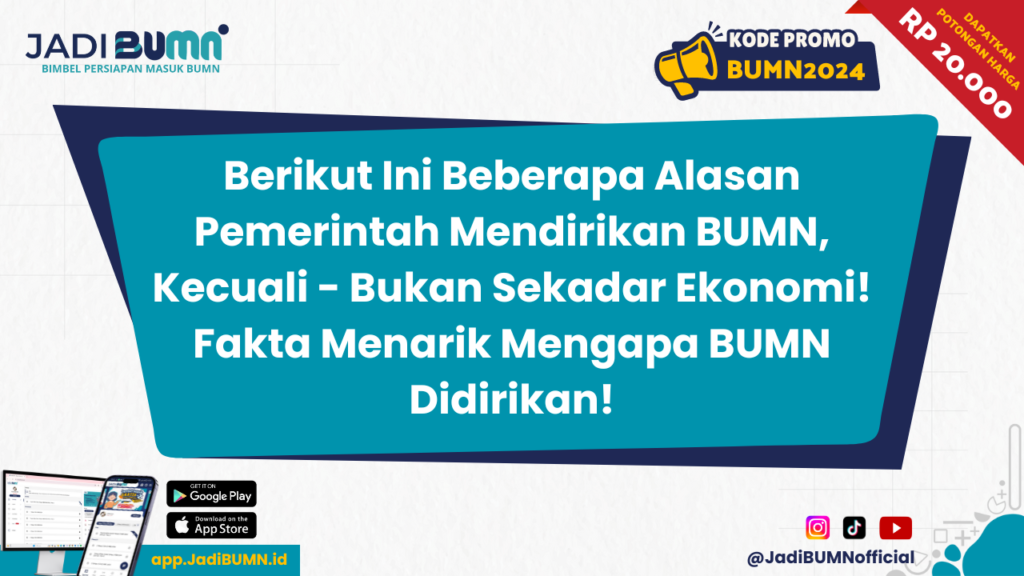 Berikut Ini Beberapa Alasan Pemerintah Mendirikan BUMN, Kecuali - Bukan Sekadar Ekonomi! Fakta Menarik Mengapa BUMN Didirikan!