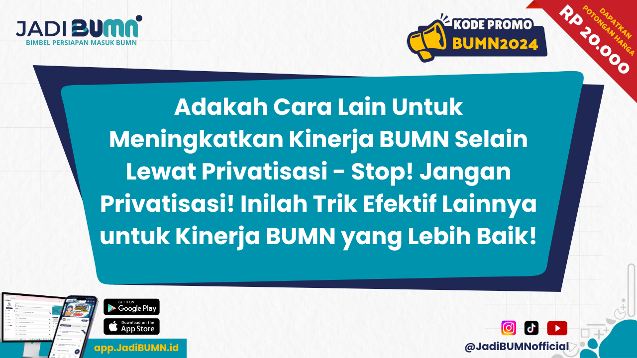 Adakah Cara Lain Untuk Meningkatkan Kinerja BUMN Selain Lewat Privatisasi - Stop! Jangan Privatisasi! Inilah Trik Efektif Lainnya untuk Kinerja BUMN yang Lebih Baik!