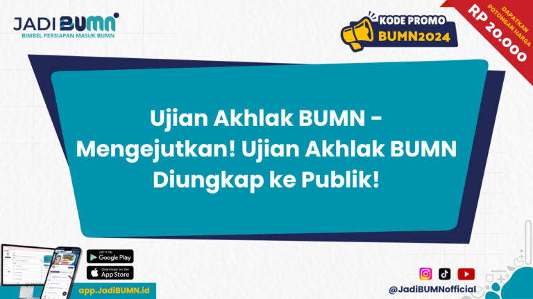 Ujian Akhlak BUMN - Mengejutkan! Ujian Akhlak BUMN Diungkap ke Publik!