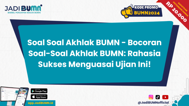 Soal Soal Akhlak BUMN - Bocoran Soal-Soal Akhlak BUMN: Rahasia Sukses Menguasai Ujian Ini!