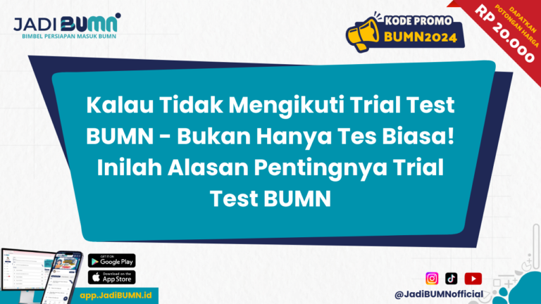 Kalau Tidak Mengikuti Trial Test BUMN - Bukan Hanya Tes Biasa! Inilah Alasan Pentingnya Trial Test BUMN