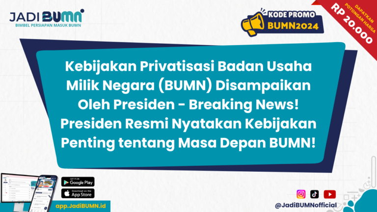 Kebijakan Privatisasi Badan Usaha Milik Negara (BUMN) Disampaikan Oleh Presiden - Breaking News! Presiden Resmi Nyatakan Kebijakan Penting tentang Masa Depan BUMN!