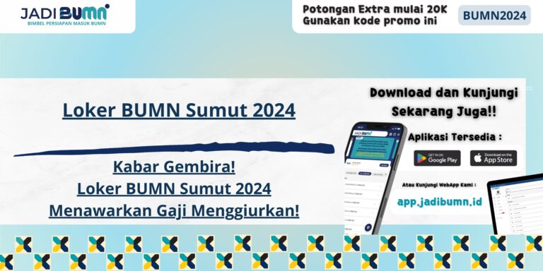 Loker BUMN Sumut 2024 - Kabar Gembira! Loker BUMN Sumut 2024 Menawarkan Gaji Menggiurkan!