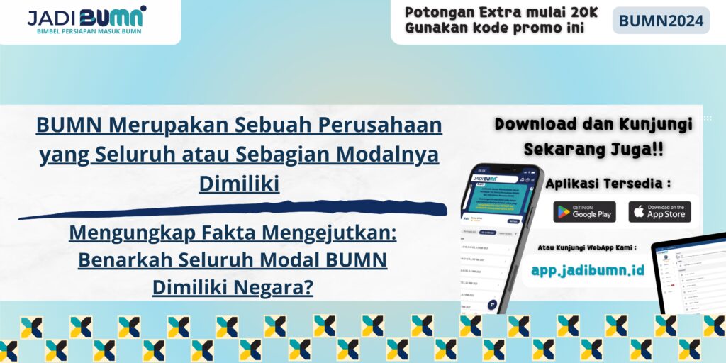 BUMN Merupakan Sebuah Perusahaan yang Seluruh atau Sebagian Modalnya Dimiliki - Mengungkap Fakta Mengejutkan: Benarkah Seluruh Modal BUMN Dimiliki Negara?