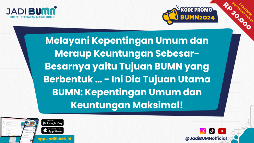 Melayani Kepentingan Umum dan Meraup Keuntungan Sebesar-Besarnya yaitu Tujuan BUMN yang Berbentuk … - Ini Dia Tujuan Utama BUMN: Kepentingan Umum dan Keuntungan Maksimal!