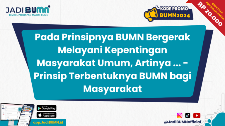 Pada Prinsipnya BUMN Bergerak Melayani Kepentingan Masyarakat Umum, Artinya ... - Prinsip Terbentuknya BUMN bagi Masyarakat