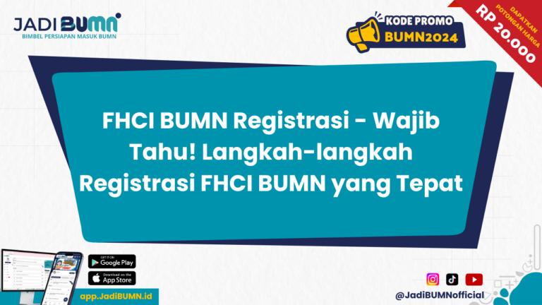 FHCI BUMN Registrasi - Wajib Tahu! Langkah-langkah Registrasi FHCI BUMN yang Tepat