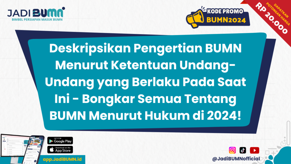 Deskripsikan Pengertian BUMN Menurut Ketentuan Undang-Undang yang Berlaku Pada Saat Ini - Bongkar Semua Tentang BUMN Menurut Hukum di 2024!