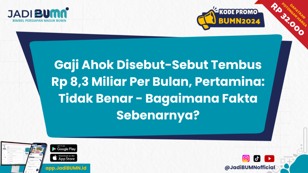 Gaji Ahok Disebut-Sebut Tembus Rp 8,3 Miliar Per Bulan, Pertamina: Tidak Benar - Bagaimana Fakta Sebenarnya?